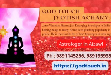 Best Astrologer in Aizawl  9891145266 GOD TOUCH JYOTISH ACHARYA