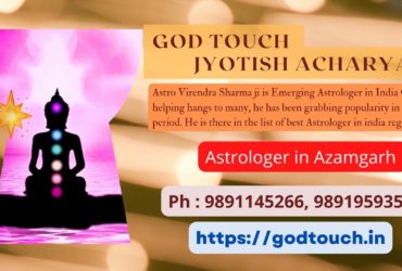 Best Astrologer in Azamgarh  9891145266 GOD TOUCH JYOTISH ACHARYA