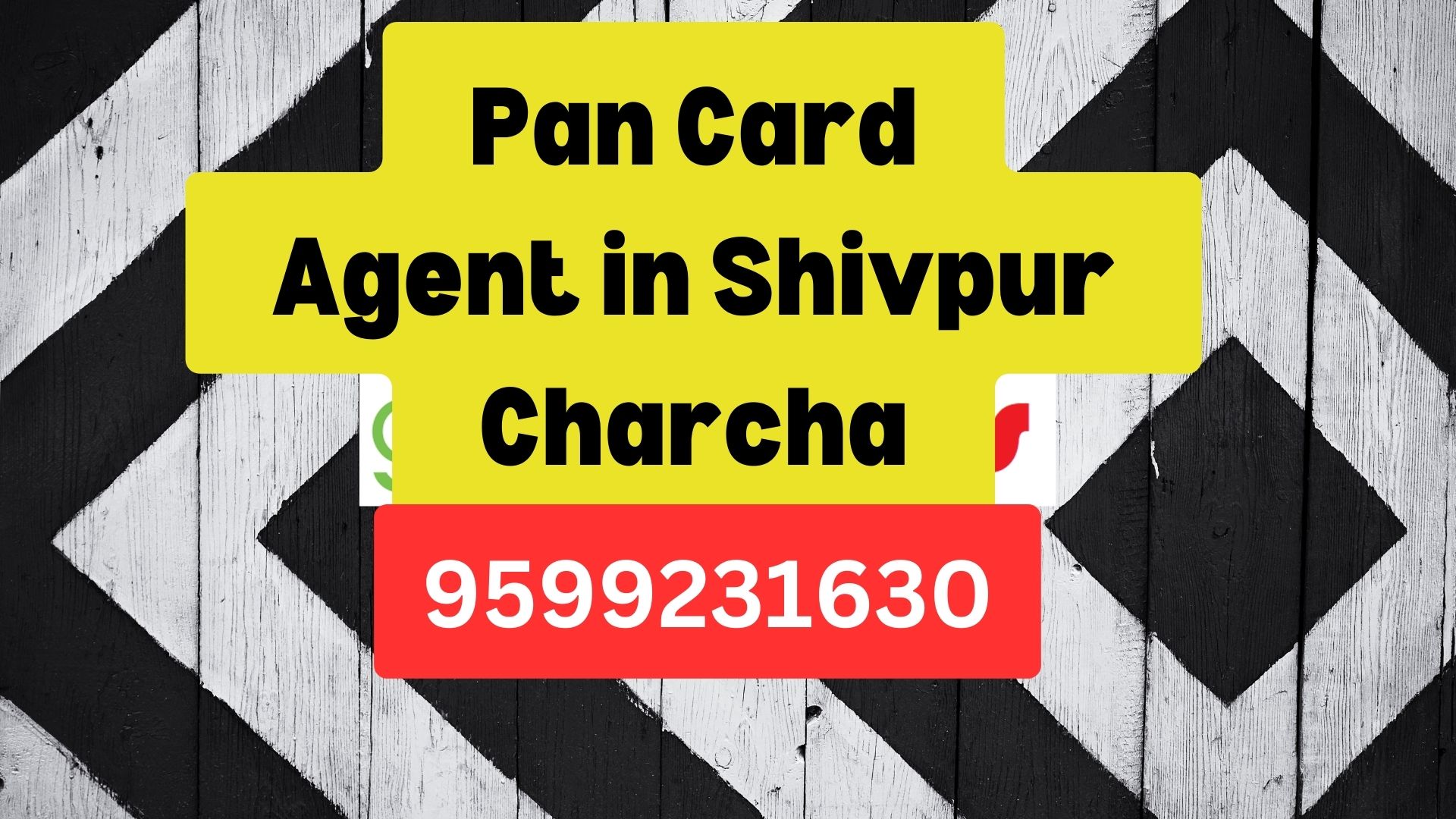 Pan Card Agent Consultant in Shivpur Charcha 8851415812